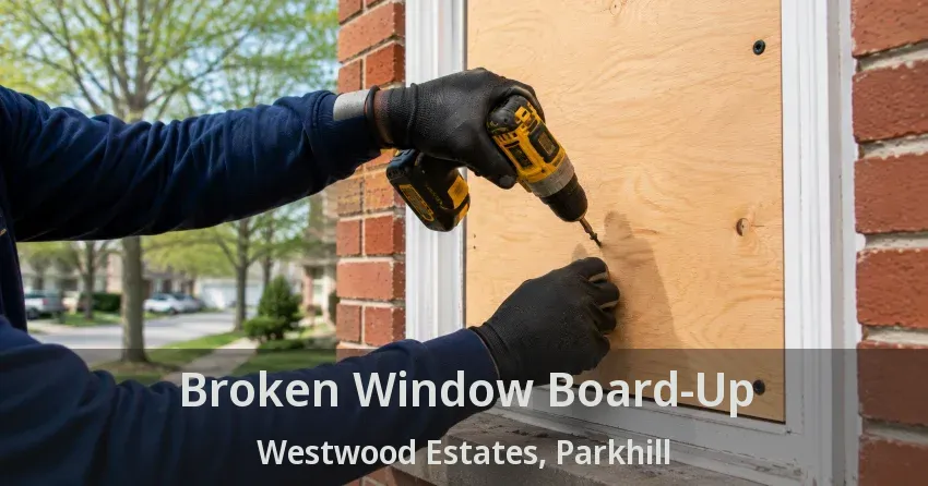 Broken Window Board-Up Westwood Estates, Parkhill - ON