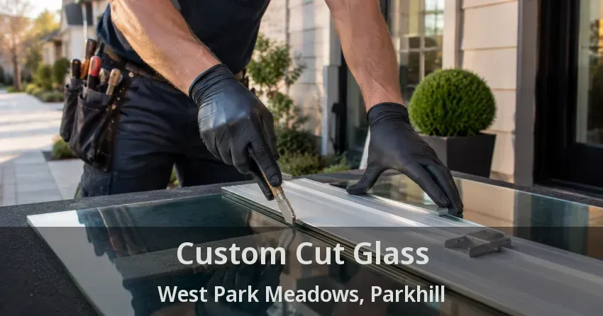 Custom Cut Glass West Park Meadows, Parkhill - ON