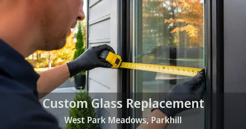 Custom Glass Replacement West Park Meadows, Parkhill - ON