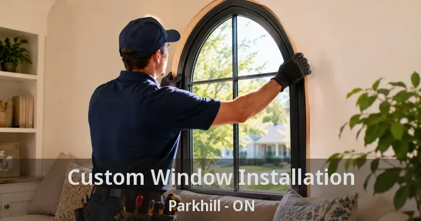 Custom Window Installation Parkhill - ON