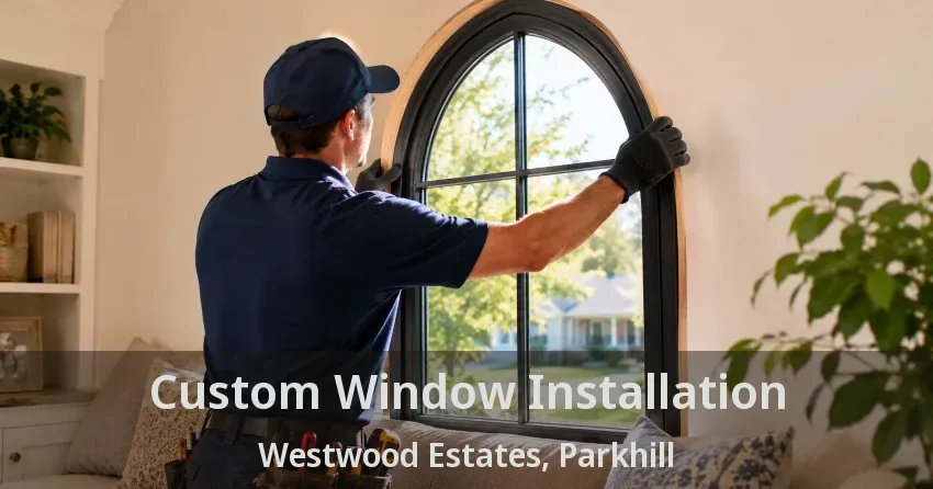 Custom Window Installation Westwood Estates, Parkhill - ON