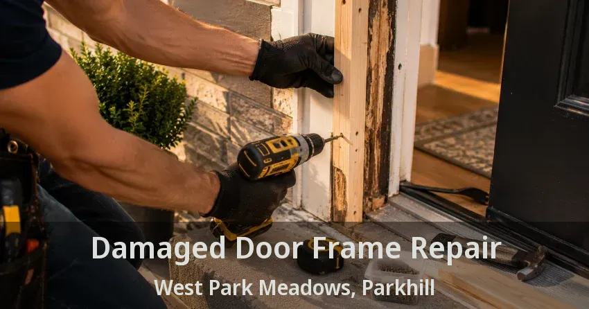 Damaged Door Frame Repair West Park Meadows, Parkhill - ON