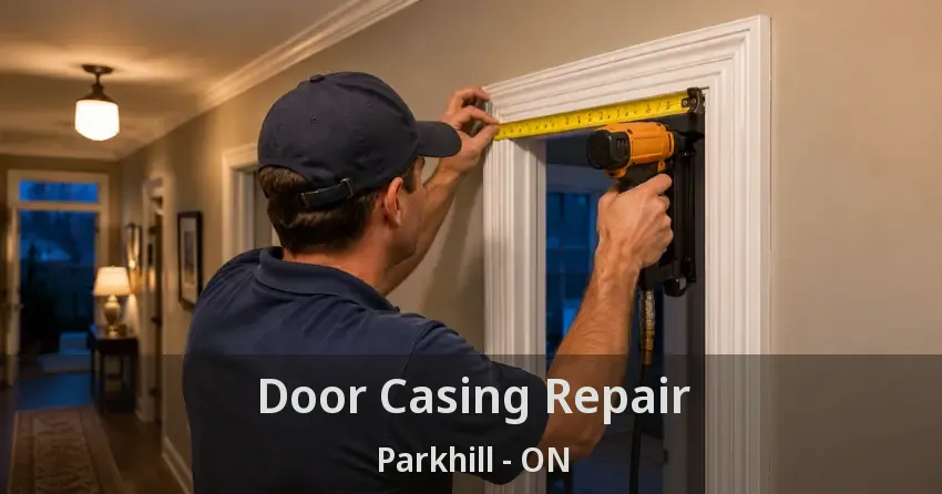 Door Casing Repair Parkhill - ON