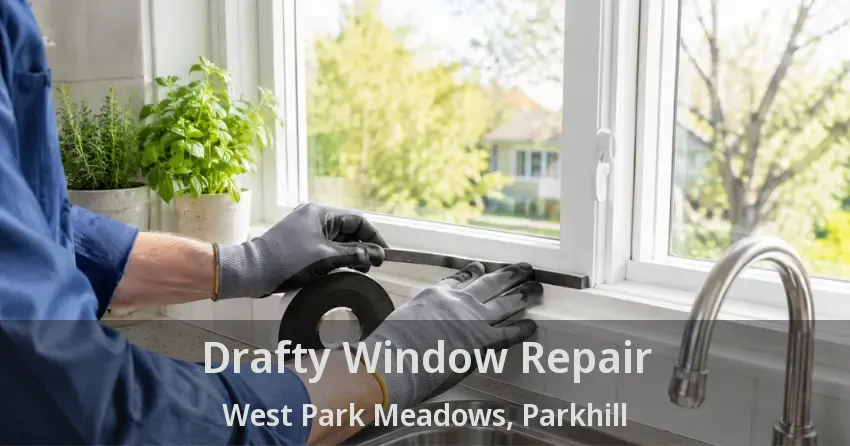 Drafty Window Repair West Park Meadows, Parkhill - ON