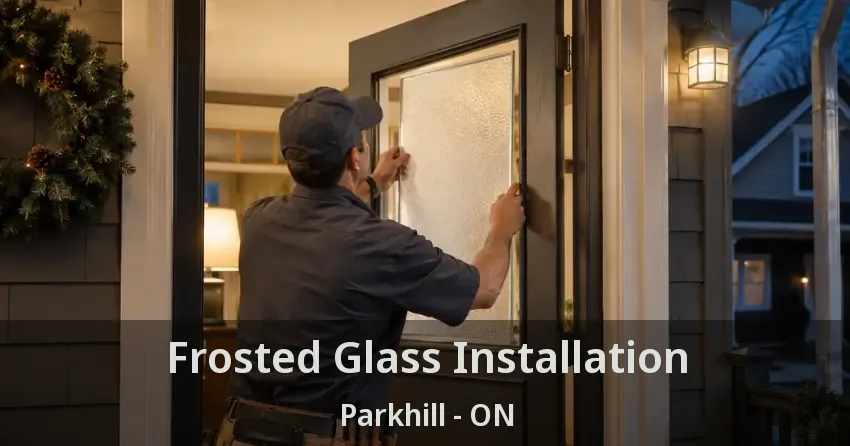 Frosted Glass Installation Parkhill - ON