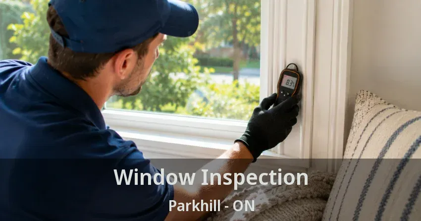 Window Inspection Parkhill - ON